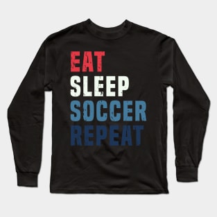 Retro Vintage Eat Sleep Soccer Repeat Lovers Football Fans Gift Long Sleeve T-Shirt